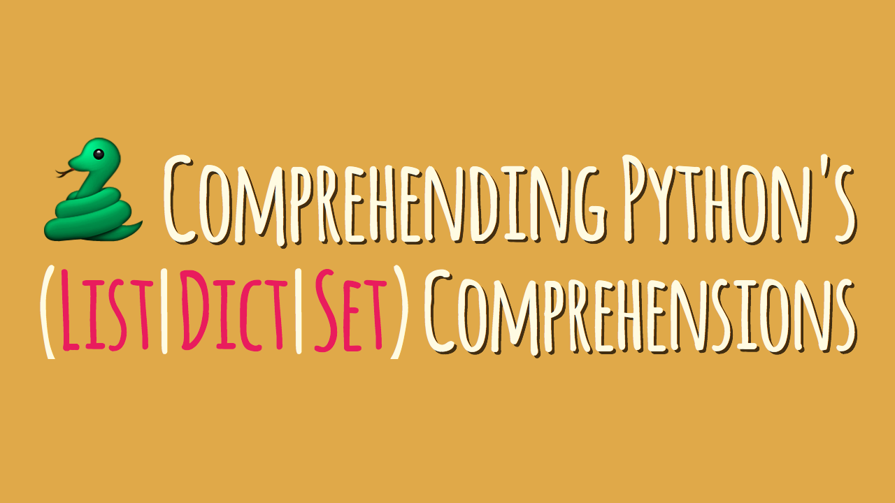 Comprehending Python's List, Dict, Set Comprehensions