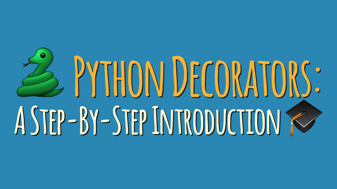 Python Decorators: A Step-By-Step Introduction