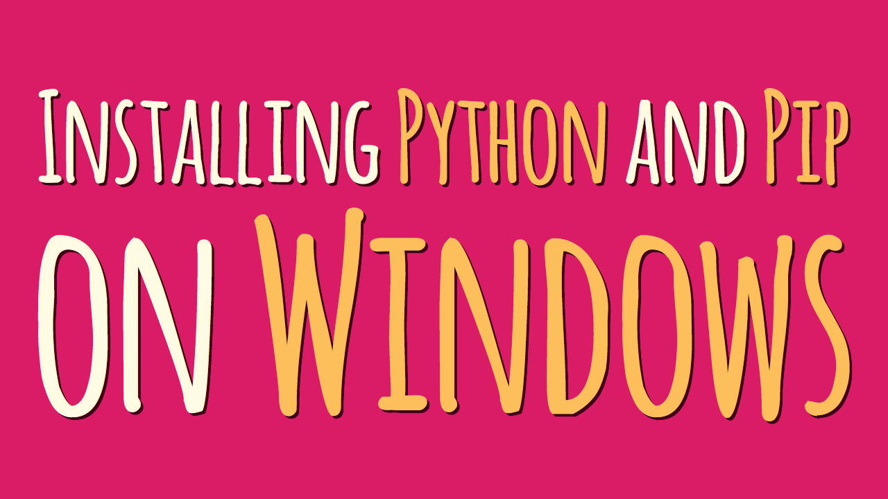 Installing Python and Pip on Windows