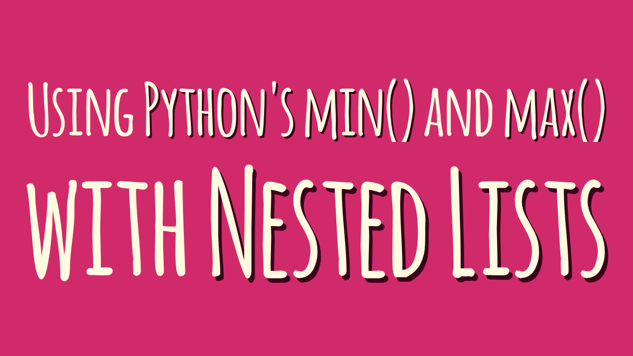 How to use Python’s min() and max() with nested lists