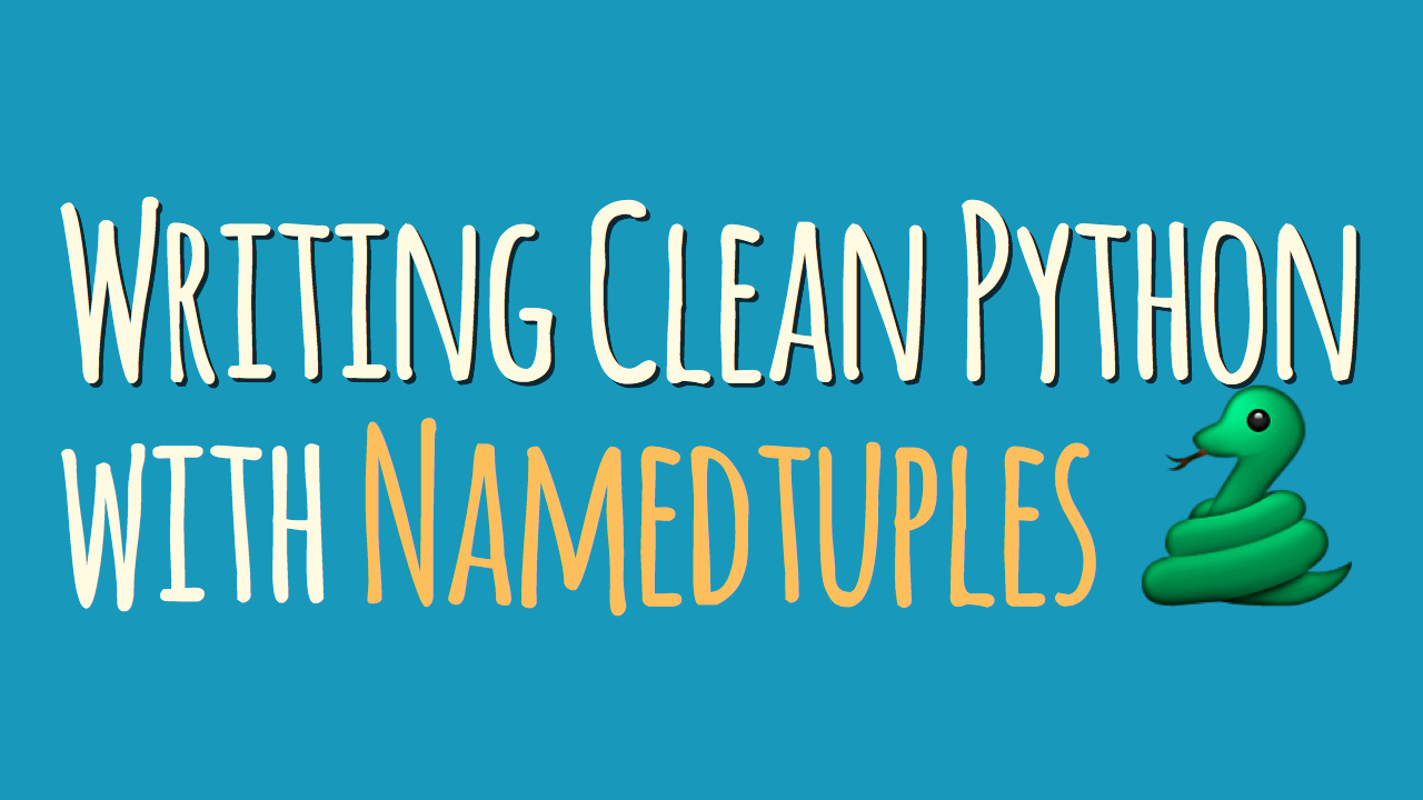 Writing Clean Python With Namedtuples