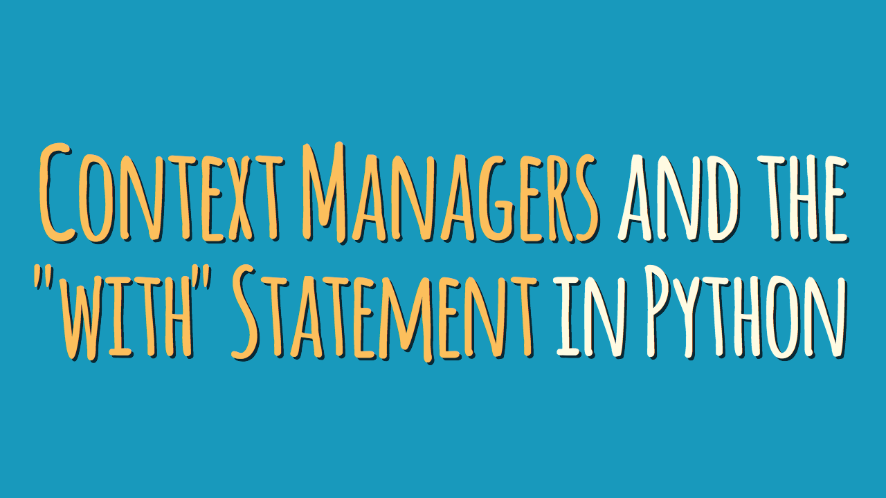 Context Managers and the “with” Statement in Python