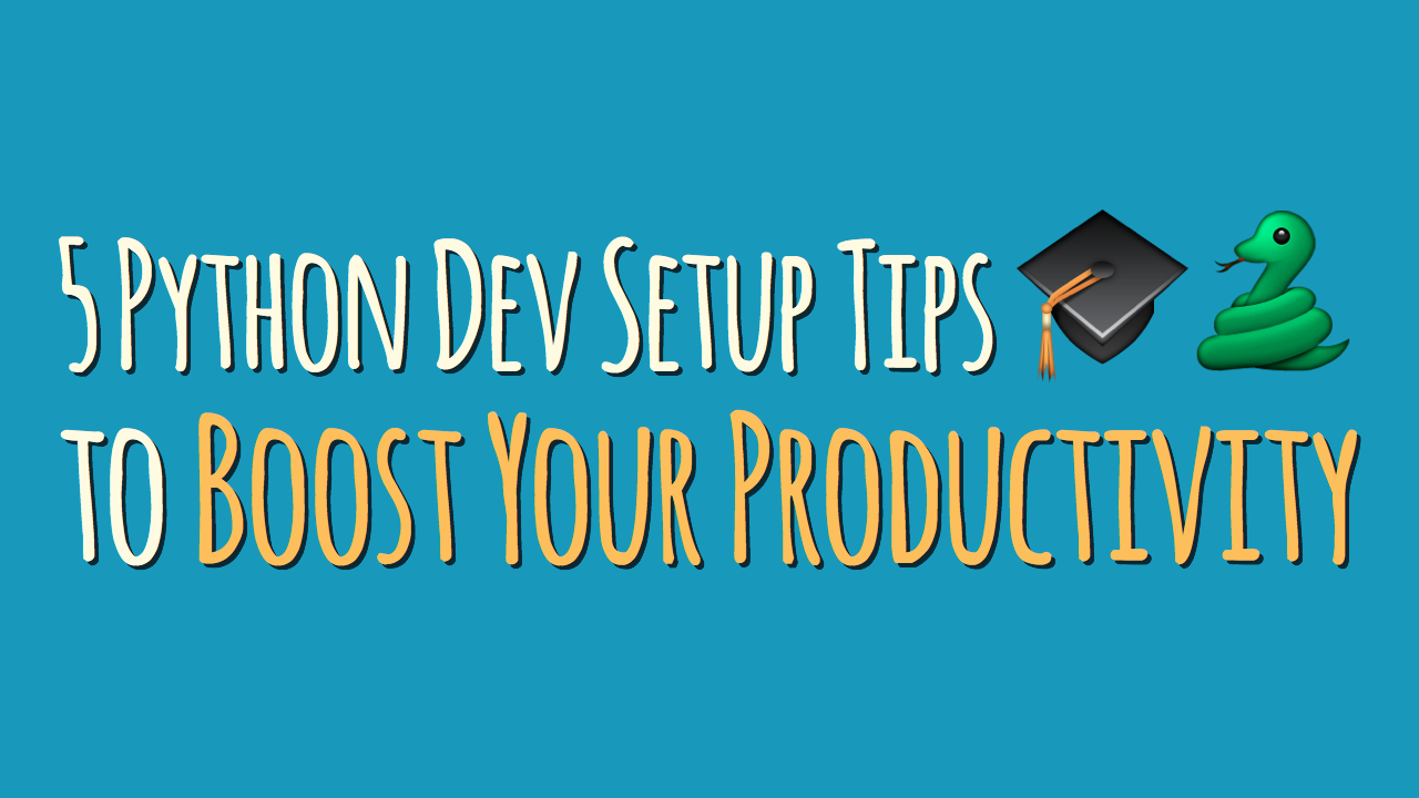 5 Python Development Setup Tips To Boost Your Productivity - 