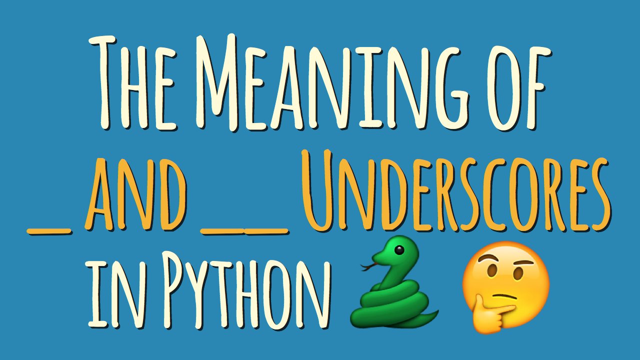 The Meaning of _ and __ Underscores in Python