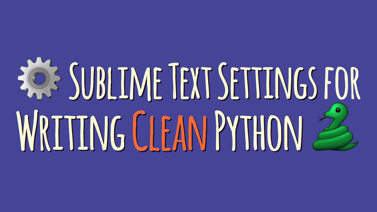 Sublime Text Settings for Writing Clean Python
